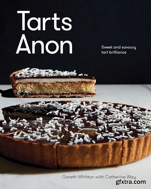 Tarts Anon: Sweet And Savoury Tart Brilliance