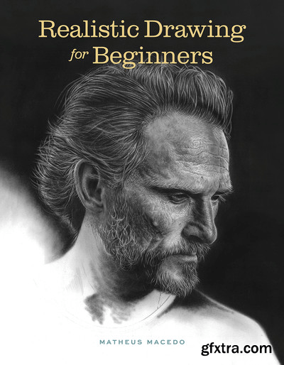 Realistic Drawing for Beginners: How to Create Stunning, Lifelike Drawings of Any Subject