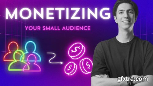 Monetizing a Small Audience: The 5 Secrets to Success