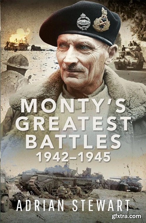 Monty\'s Greatest Battles 1942–1945