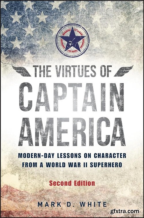 The Virtues of Captain America: Modern-Day Lessons on Character from a World War II Superhero, 2nd Edition