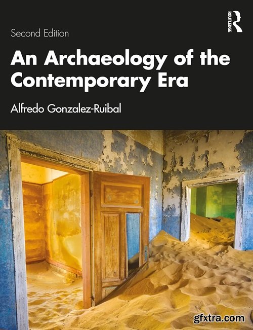 An Archaeology of the Contemporary Era, 2nd Edition