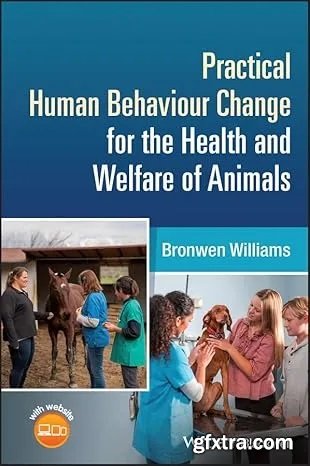 Practical Human Behaviour Change for the Health and Welfare of Animals