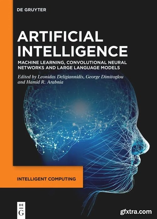 Artificial Intelligence: Machine Learning, Convolutional Neural Networks and Large Language Models