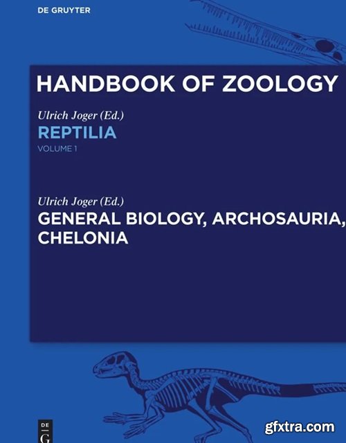 Handbook of Zoology: Reptilia: General Biology, Archosauria, Chelonia, Volume 1