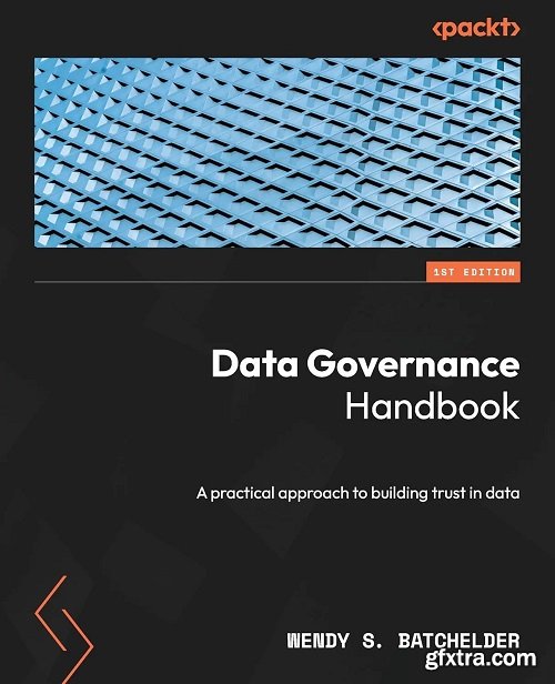 Data Governance Handbook: A practical approach to building trust in data