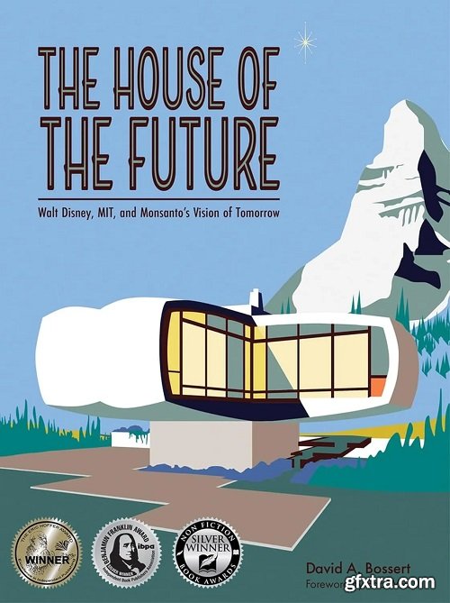 The House of the Future: Walt Disney, MIT, and Monsanto\'s Vision of Tomorrow