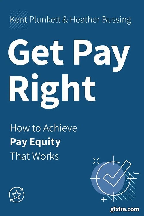 Get Pay Right: How to Achieve Pay Equity That Works