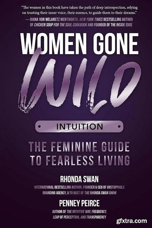 Women Gone Wild: Intuition: The Feminine Guide to Fearless Living