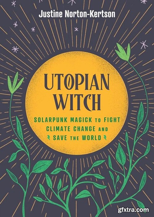 Utopian Witch: Solarpunk Magick to Fight Climate Change and Save the World