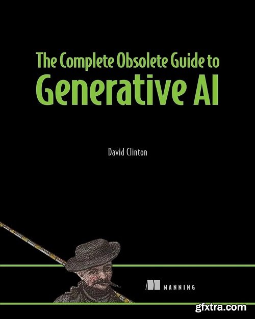 The Complete Obsolete Guide to Generative AI