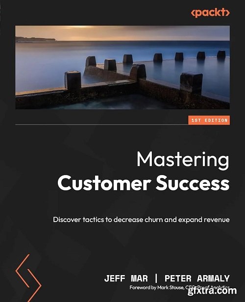 Mastering Customer Success: Discover tactics to decrease churn and expand revenue