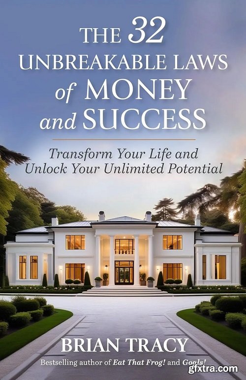 The 32 Unbreakable Laws of Money and Success: Transform Your Life and Unlock Your Unlimited Potential