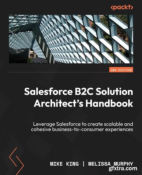 Salesforce B2C Solution Architect\'s Handbook, 2nd Edition