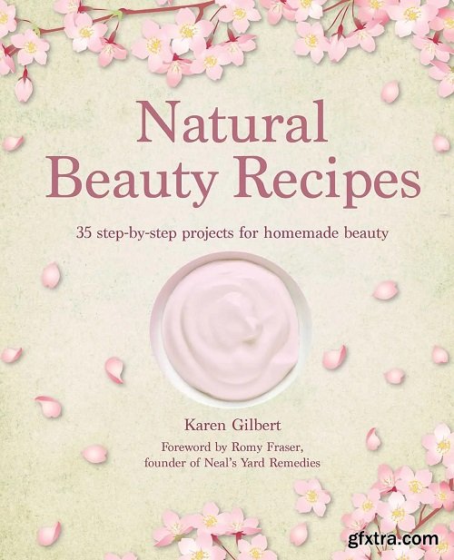 Natural Beauty Recipes: 35 step-by-step projects for homemade beauty