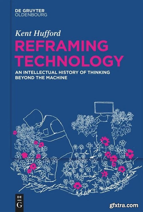 Reframing Technology: An Intellectual History of Thinking Beyond the Machine