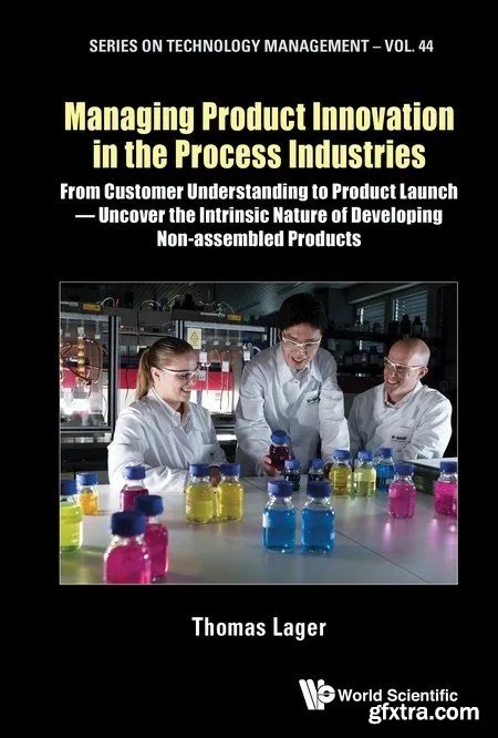 Managing Product Innovation in the Process Industries: From Customer Understanding to Product Launch