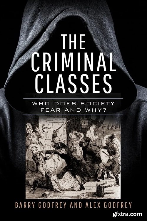 The Criminal Classes: Who Does Society Fear and Why?