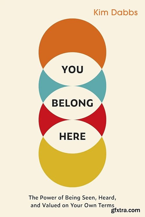 You Belong Here: The Power of Being Seen, Heard, and Valued on Your Own Terms