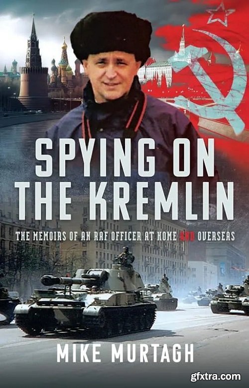 Spying on the Kremlin: The Memoirs of an RAF Officer at home and overseas