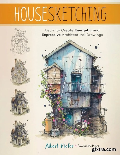 Housesketching: Learn to Create Energetic and Expressive Architectural Drawings