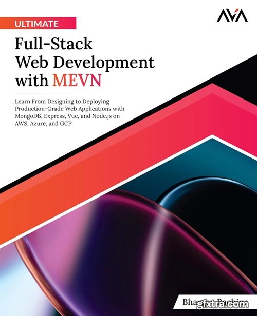 Ultimate Full-Stack Web Development with MEVN: Learn From Designing to Deploying Production-Grade Web Applications