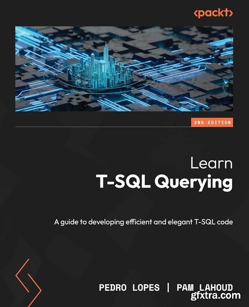 Learn T-SQL Querying: A guide to developing efficient and elegant T-SQL code, 2nd Edition