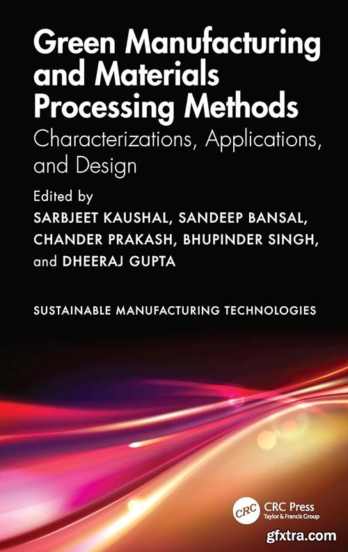 Green Manufacturing and Materials Processing Methods: Characterizations, Applications, and Design