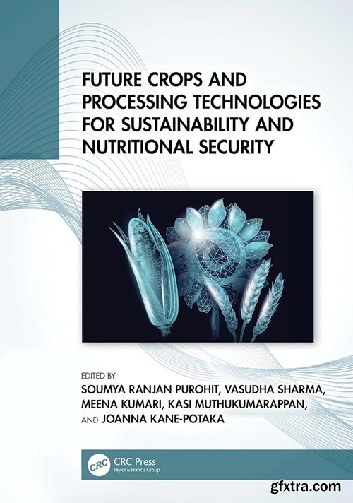 Future Crops and Processing Technologies for Sustainability and Nutritional Security