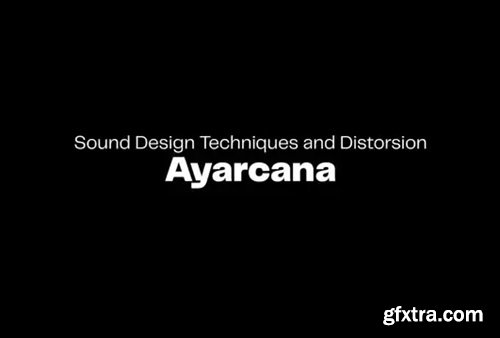 Seedj Ayarcana Sound Design Techniques and Distorsion