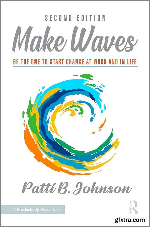 Make Waves: Be the One to Start Change at Work and in Life, 2nd Edition