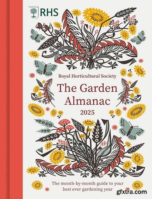 RHS The Garden Almanac 2025: The month-by-month guide to your best ever gardening year