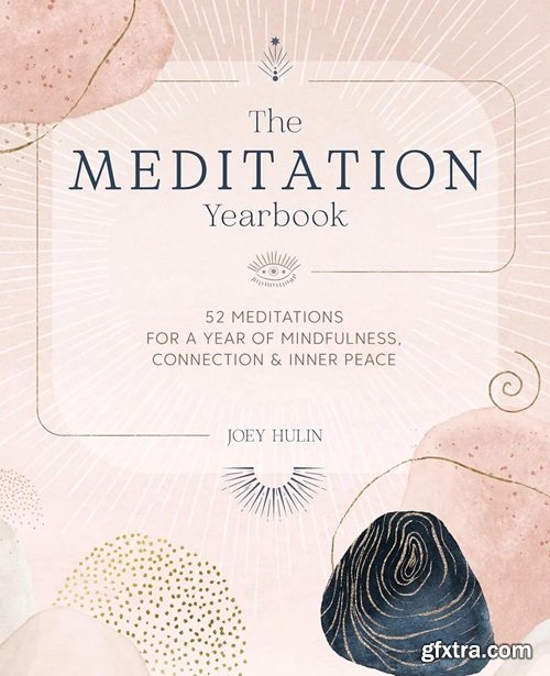 The Meditation Yearbook: 52 meditations for a year of mindfulness, connection and inner peace