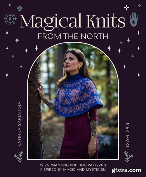 Magical Knits From The North: 18 enchanting knitting patterns inspired by magic and mysticism