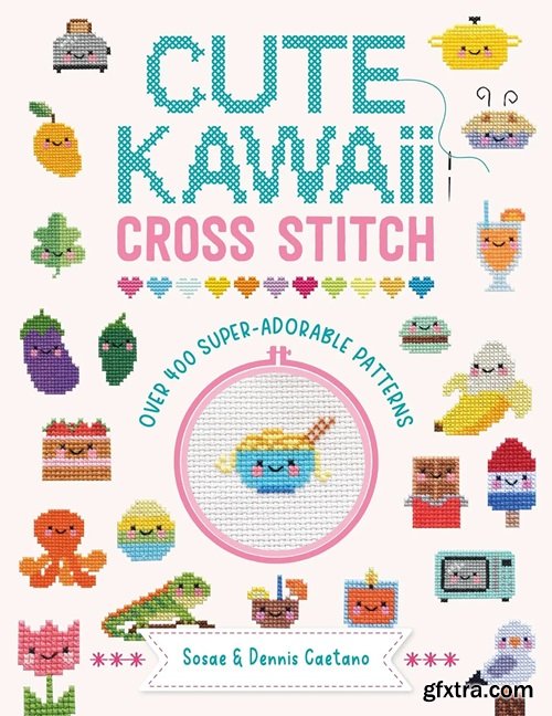 Cute Kawaii Cross Stitch: Over 400 super adorable patterns