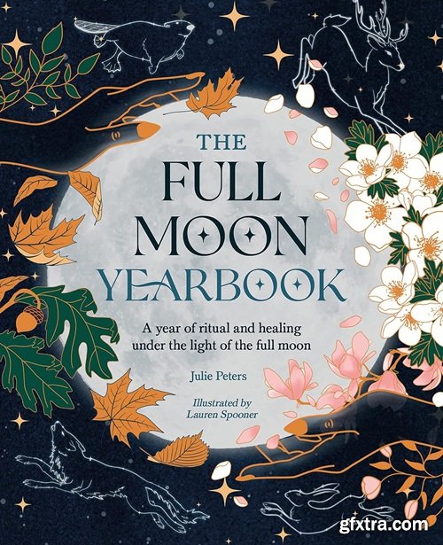 The Full Moon Yearbook: A year of ritual and healing under the light of the full moon