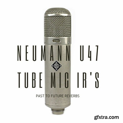 PastToFutureReverbs Neumann U47 Tube Mic IRs