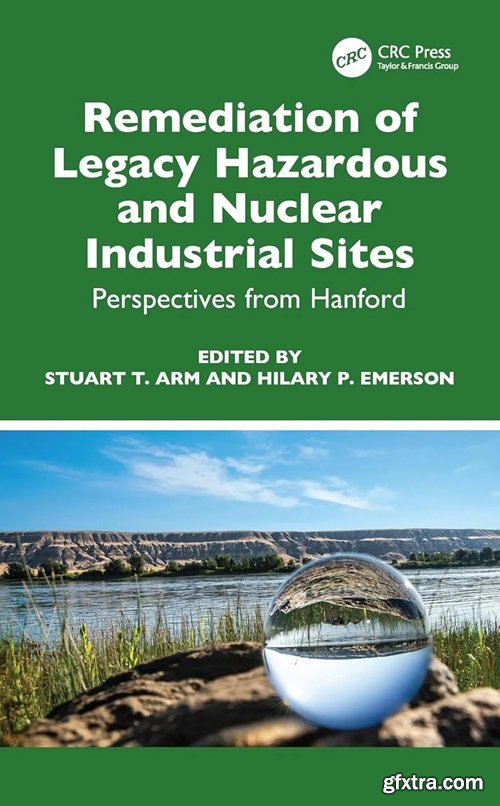 Remediation of Legacy Hazardous and Nuclear Industrial Sites: Perspectives from Hanford