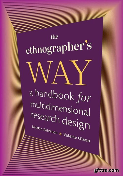 The Ethnographer\'s Way: A Handbook for Multidimensional Research Design