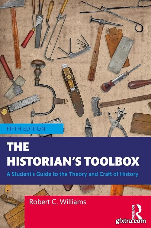 The Historian\'s Toolbox: A Student\'s Guide to the Theory and Craft of History, 5th Edition