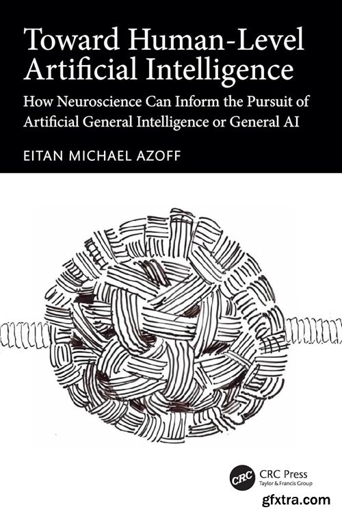 Toward Human-Level Artificial Intelligence: How Neuroscience Can Inform the Pursuit of Artificial General Intelligence