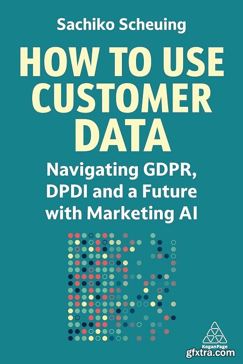 How to Use Customer Data: Navigating GDPR, DPDI and a Future with Marketing AI