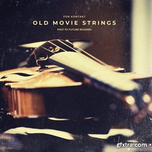 PastToFutureReverbs Old Movie Strings for KONTAKT