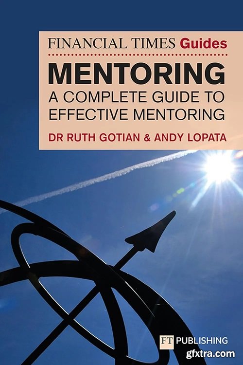 The Financial Times Guide to Mentoring: A complete guide to effective mentoring