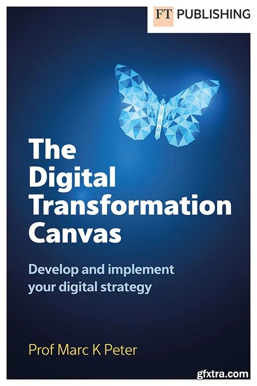 The Digital Transformation Canvas: Develop and Implement your Digital strategy