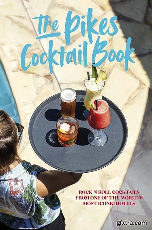 Pikes Cocktail Book: Rock \'n\' roll cocktails from one of the world\'s most iconic hotels