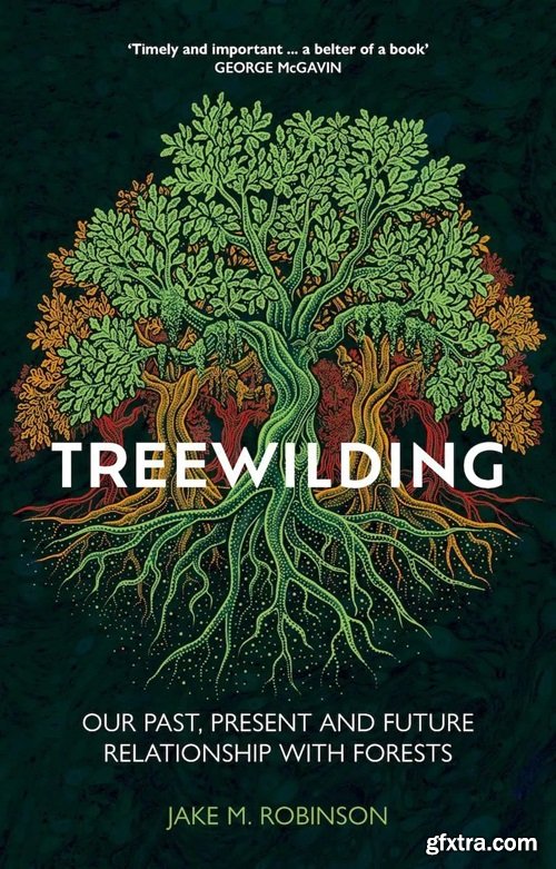 Treewilding: Our Past, Present and Future Relationship with Forests