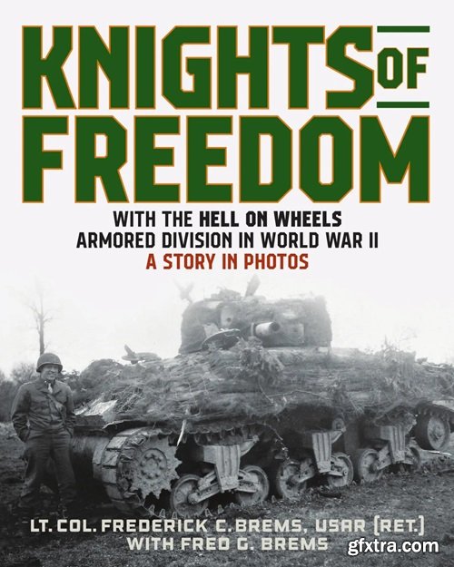 Knights of Freedom: With the Hell on Wheels Armored Division in World War II, A Story in Photos