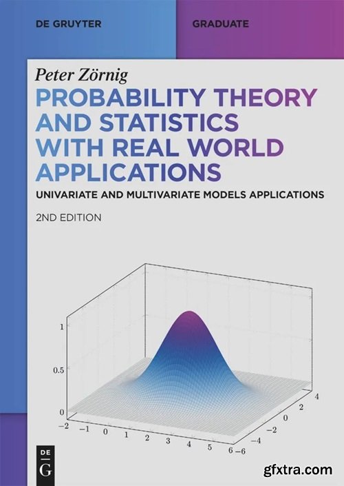 Probability Theory and Statistics with Real World Applications: Univariate and Multivariate Models Applications, 2nd Edition