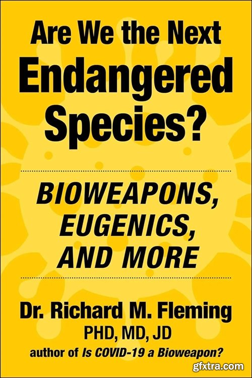 Are We the Next Endangered Species?: Bioweapons, Eugenics, and More